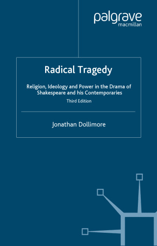 Radical Tragedy: Religion, Ideology and Power in the Drama of Shakespeare and His Contemporaries