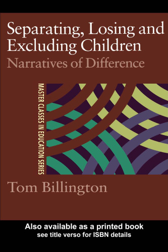 Separating, Losing and Excluding Children: Narratives of Difference (Master Classes in Education Series,)