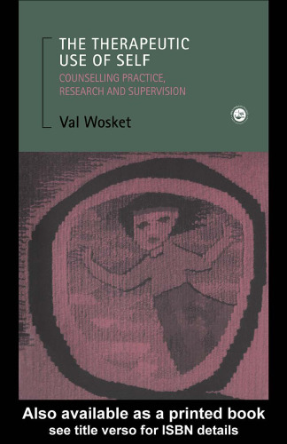 The Therapeutic Use of Self: Counselling Practice, Research and Supervision