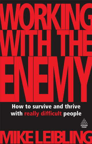 Working with the Enemy: How to Survive and Thrive with Really Difficult People