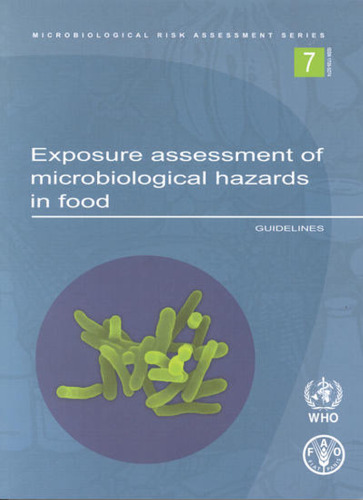 Exposure Assessment of Microbiological Hazards in Food: Guidelines (Microbiological Risk Assessment Series)