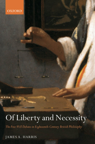 Of Liberty and Necessity: The Free Will Debate in Eighteenth-Century British Philosophy