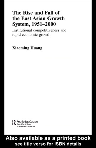 The Rise and Fall of the East Asian Growth System, 1951-2000: Institutional Competitiveness and Rapid Economic Growth (Routledgecurzon Studies in the Growth Economies of Asia)