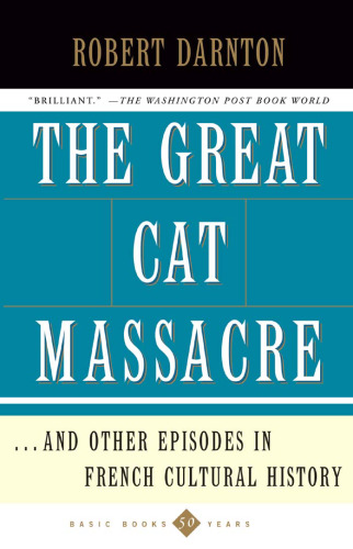 The Great Cat Massacre and Other Episodes in French Cultural History (Basic Books Classics)