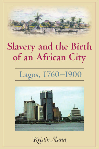 Slavery and the Birth of an African City: Lagos, 1760-1900