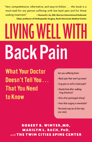 Living Well with Back Pain: What Your Doctor Doesn't Tell You...That You Need to Know