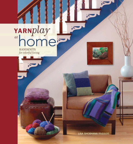 YarnPlay at Home: Handknits for Colorful Living