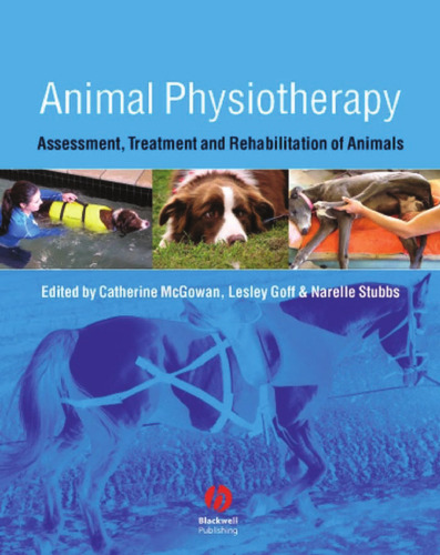 Animal Physiotherapy: Assessment, Treatment and Rehabilitation of Animals