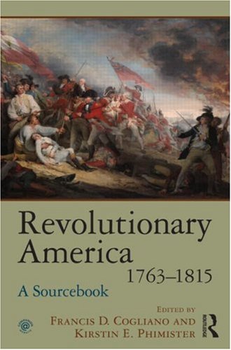 Revolutionary America, 17631815: A Sourcebook