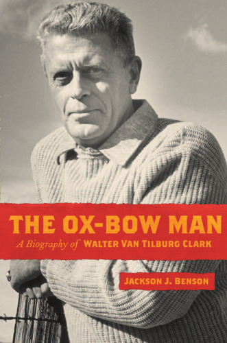 The Ox-Bow Man: A Biography Of Walter Van Tilburg Clark (Western Literature Series)