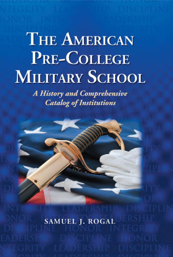 The American Pre-College Military School: A History and Comprehensive Catalog of Institutions