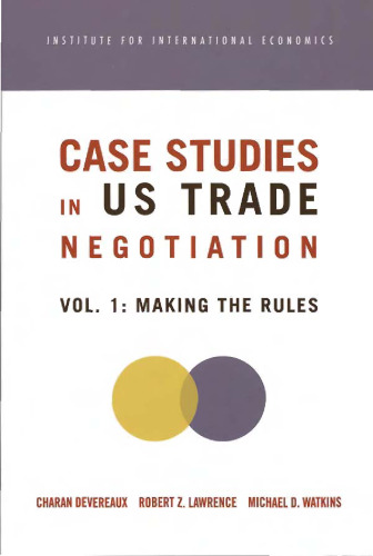 Case Studies in Us Trade Negotiation, Volume 1: Making the Rules