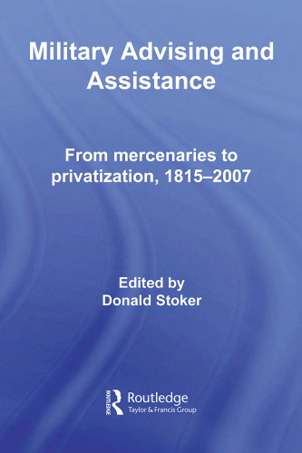 Military Advising and Assistance: From Mercenaries to Privatization, 1815-2007