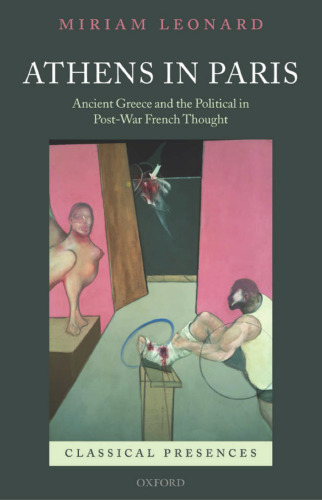 Athens in Paris: Ancient Greece and the Political in Post-War French Thought (Classical Presences)