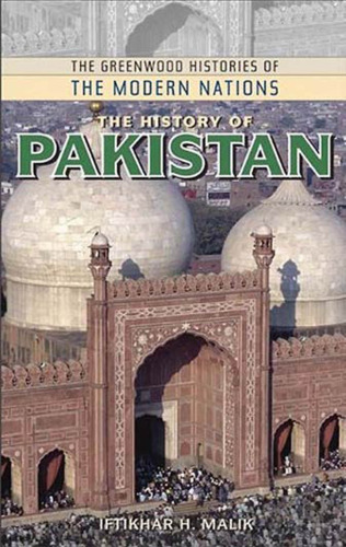 The History of Pakistan (The Greenwood Histories of the Modern Nations)