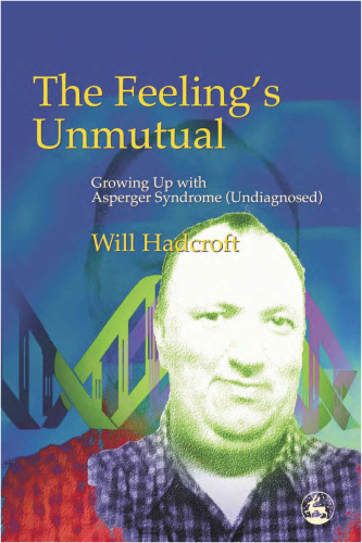 The Feeling's Unmutual: Growing Up With Asperger Syndrome (Undiagnosed)