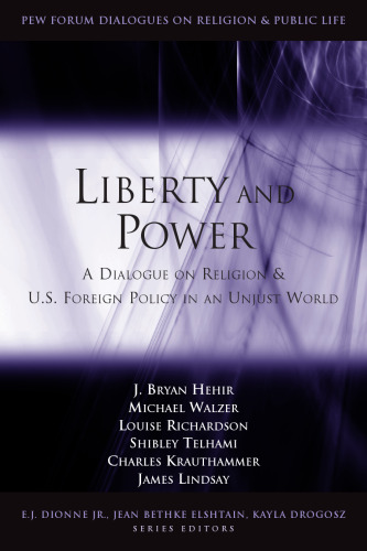 Liberty and Power: A Dialogue on Religion and U.S. Foreign Policy in an Unjust World (Pew Forum Dialogues on Relligion & Public Life)