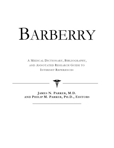 Barberry: A Medical Dictionary, Bibliography, And Annotated Research Guide To Internet References