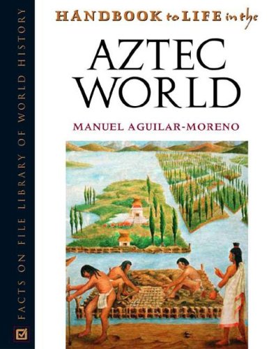 Handbook To Life In The Aztec World (Facts on File Library of World History)