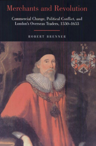 Merchants and Revolution: Commercial Change, Political Conflict, and London's Overseas Traders, 1550-1653