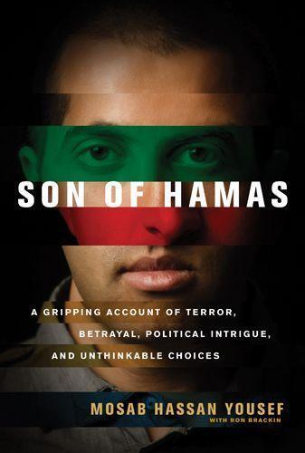 Son of Hamas: A Gripping Account of Terror, Betrayal, Political Intrigue, and Unthinkable Choices