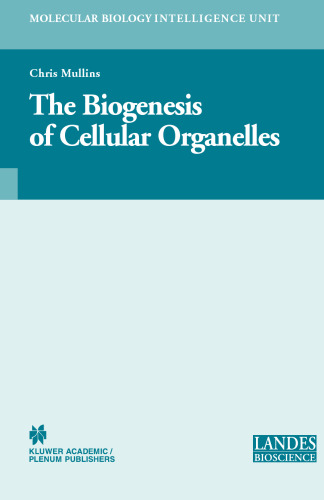 The Biogenesis of Cellular Organelles (Molecular Biology Intelligence Unit)