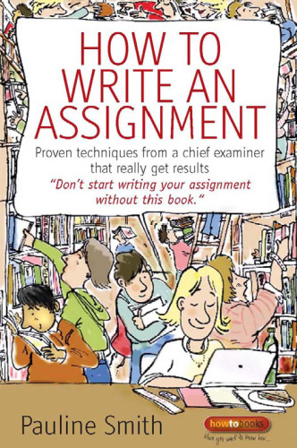 How to Write an Assignment: Proven techniques from a chief examiner that really get results