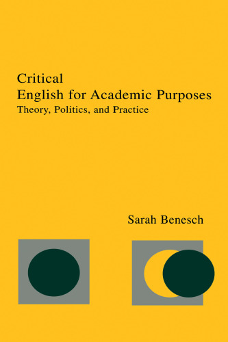 Critical English for Academic Purposes: Theory, Politics, and Practice