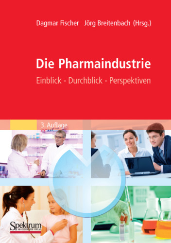 Die Pharmaindustrie: Einblick, Durchblick, Perspektiven, 3. Auflage (German Edition)