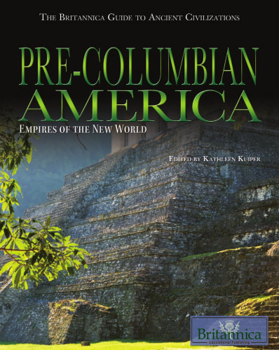 Pre-Columbian America : Empires of the New World  The Britannica Guide to Ancient Civilizations