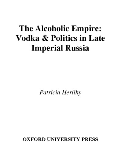 The Alcoholic Empire: Vodka & Politics in Late Imperial Russia