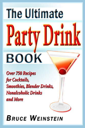 The Ultimate Party Drink Book: Over 750 Recipes for Cocktails, Smoothies, Blender Drinks, Non-Alcoholic Drinks, and More