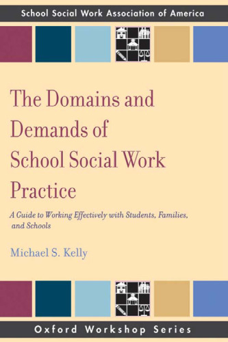 The Domains and Demands of School Social Work Practice: A Guide to Working Effectively with Students, Families and Schools (Oxford Workshop)