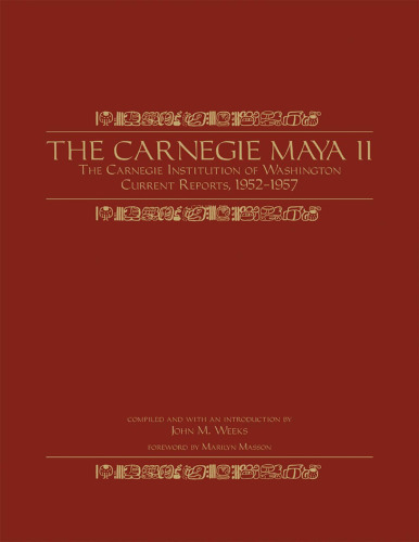 The Carnegie Maya II: The Carnegie Institution of Washington Current Reports, 1952-1957