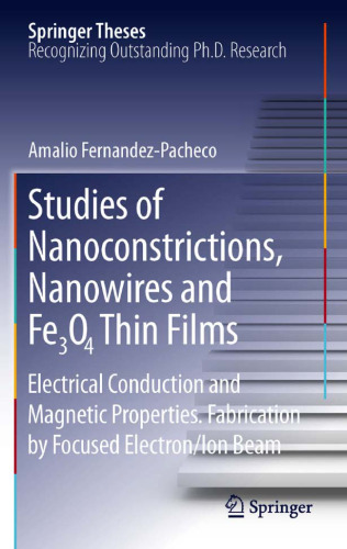 Studies of Nanoconstrictions, Nanowires and Fe₃O₄ Thin Films: Electrical Conduction and Magnetic Properties. Fabrication by Focused Electron/Ion Beam