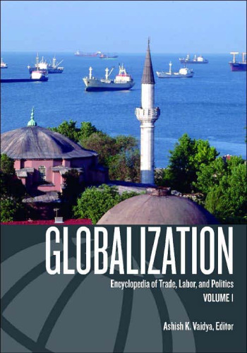 Globalization: Encyclopedia of Trade, Labor, and Politics (2 Volume Set)