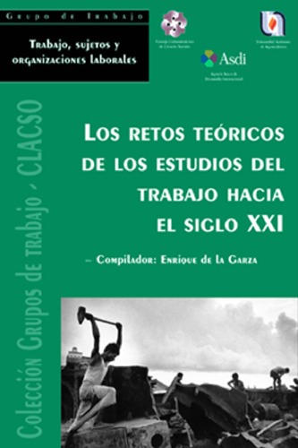 Los Retos Teoricos de los Estudios del Trabajo Hacia el Siglo XXI (Coleccion Grupos de Trabajo de Clacso) (Spanish Edition)