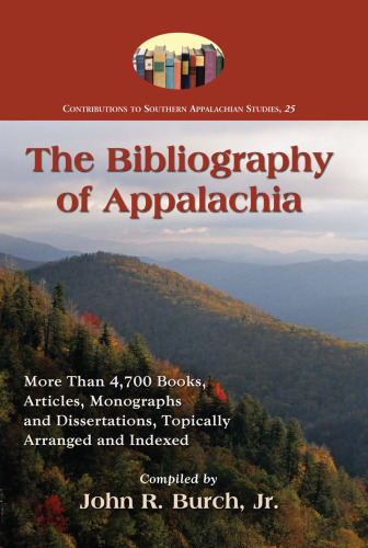 The Bibliography of Appalachia: More Than 4,700 Books, Articles, Monographs and Dissertations, Topically Arranged and Indexed (Contributions to Southern Appalachian Studies)