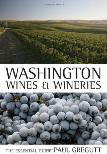 Washington Wines and Wineries: The Essential Guide