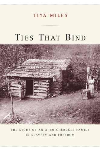 Ties That Bind: The Story of an Afro-Cherokee Family in Slavery and Freedom (American Crossroads)