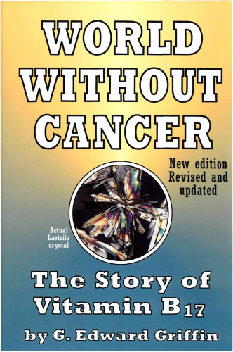 World Without Cancer: The Story of Vitamin B17