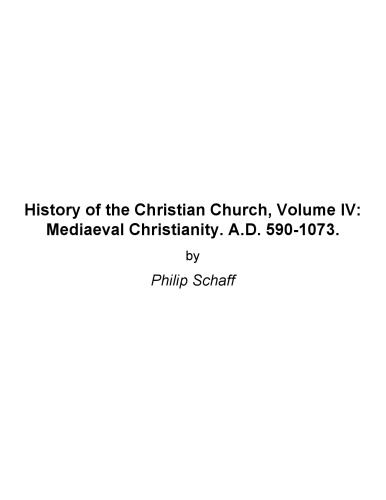 History of the Christian Church. Volume IV. Mediaeval Christianity A.D. 590-1073