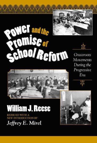 Power and the Promise of School Reform: Grassroots Movements During the Progressive Era (Reflective History, 9)