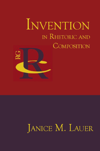 Invention in Rhetoric and Composition (Reference Guides to Rhetoric and Composition)