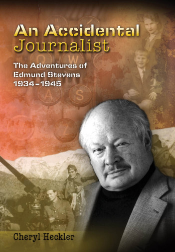 An Accidental Journalist: The Adventures of Edmund Stevens, 1934-1945