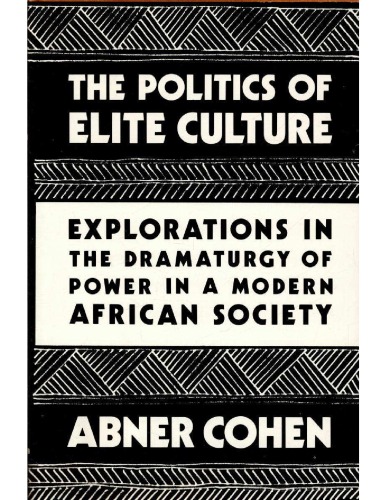 The Politics of Elite Culture: Explorations in the Dramaturgy of Power in a Modern African Society