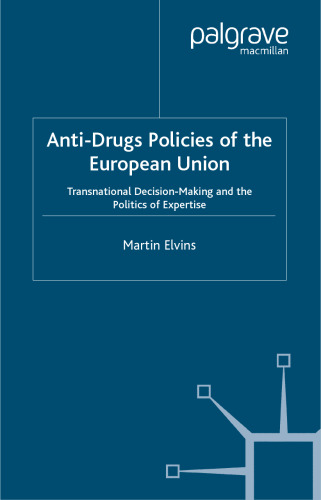 Anti-Drugs Policies of the European Union: Transnational Decision-Making and the Politics of Expertise