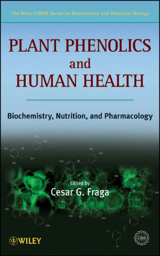 Plant Phenolics and Human Health: Biochemistry, Nutrition and Pharmacology (The Wiley-IUBMB Series on Biochemistry and Molecular Biology)