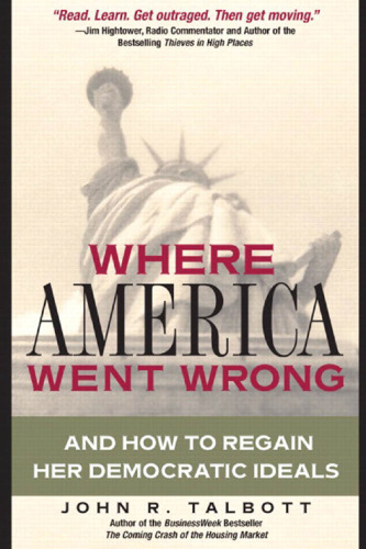 Where America Went Wrong: And How To Regain Her Democratic Ideals (Financial Times Prentice Hall Books)