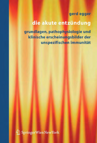 Die akute Entzündung: Grundlagen, Pathophysiologie und klinische Erscheinungsbilder der unspezifischen Immunität